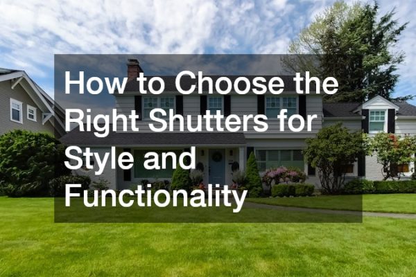 How to Choose the Right Shutters for Style and Functionality
