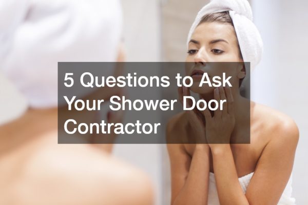 5 Questions to Ask Your Shower Door Contractor