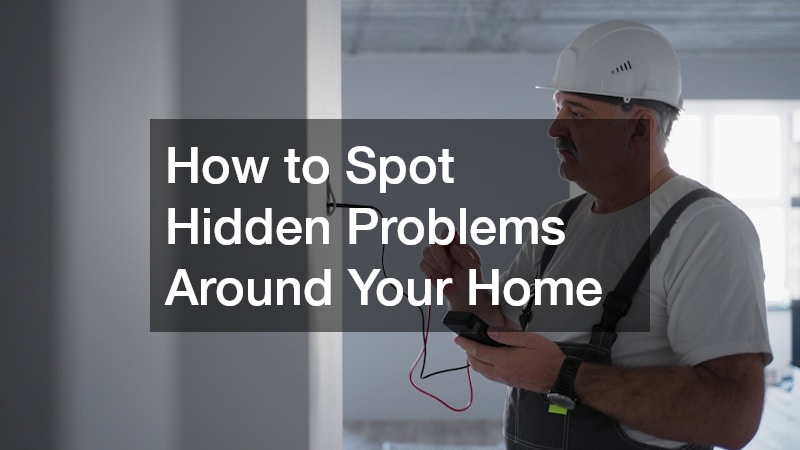 How to Spot Hidden Problems Around Your Home