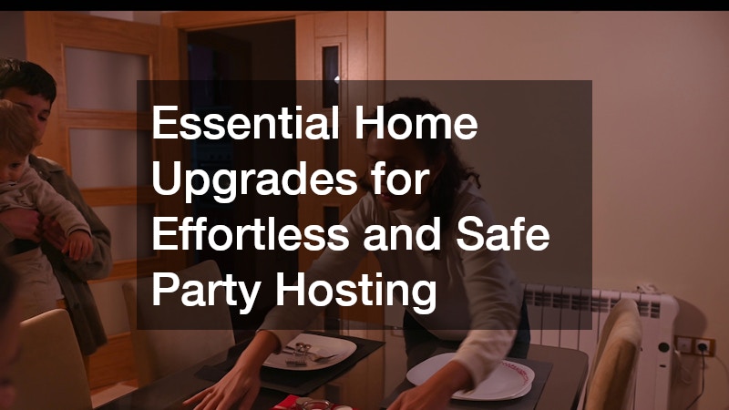 Essential Home Upgrades for Effortless and Safe Party Hosting