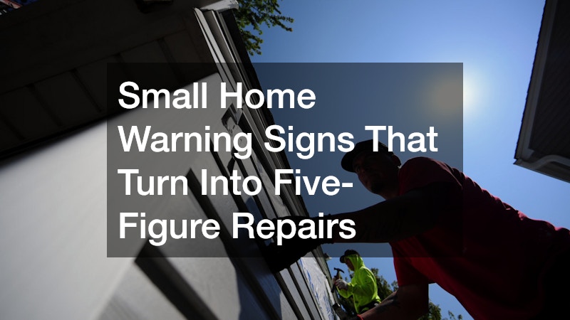 Small Home Warning Signs That Turn Into Five-Figure Repairs